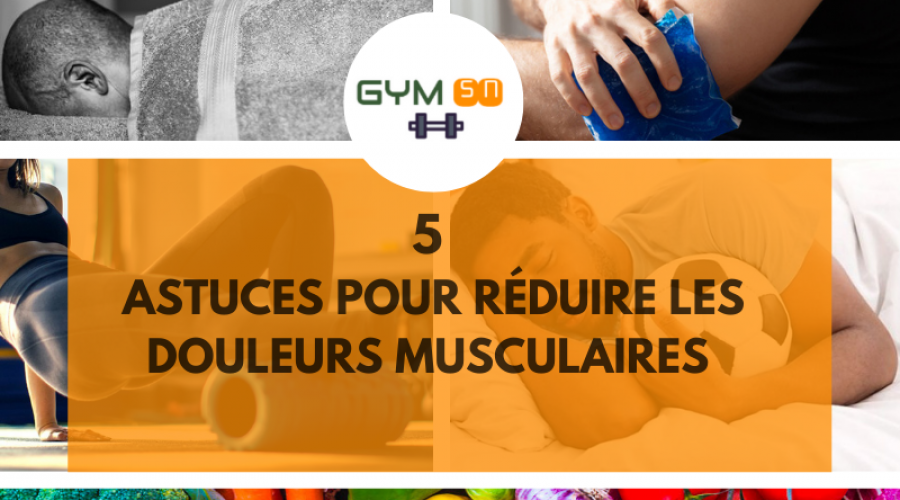 5 ASTUCES POUR RÉDUIRE LES DOULEURS MUSCULAIRES